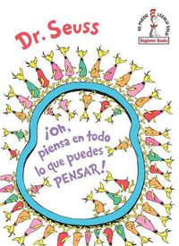 Cover image for !Oh, piensa en todo lo que puedes pensar! (Oh, the Thinks You Can Think! Spanish Edition)