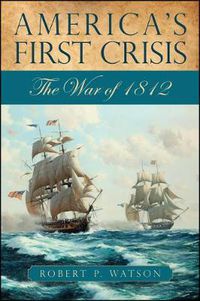 Cover image for America's First Crisis: The War of 1812