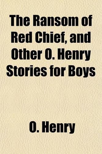 The Ransom of Red Chief, and Other O. Henry Stories for Boys