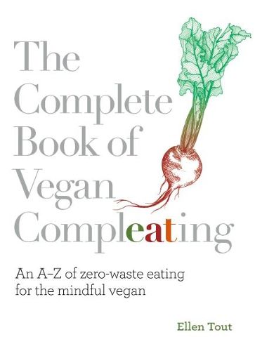 The Complete Book of Vegan Compleating: An A-Z of Zero-Waste Eating For the Mindful Vegan