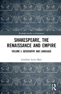 Cover image for Shakespeare, the Renaissance and Empire: Volume I: Geography and Language