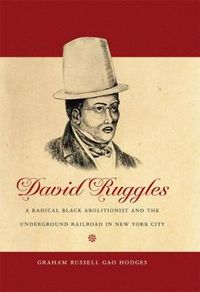 Cover image for David Ruggles: A Radical Black Abolitionist and the Underground Railroad in New York City