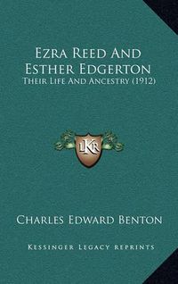 Cover image for Ezra Reed and Esther Edgerton: Their Life and Ancestry (1912)