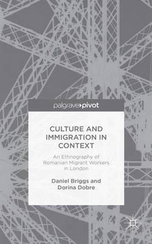 Cover image for Culture and Immigration in Context: An Ethnography of Romanian Migrant Workers in London