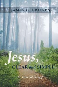 Cover image for Jesus, Clear and Simple: In Times of Struggle