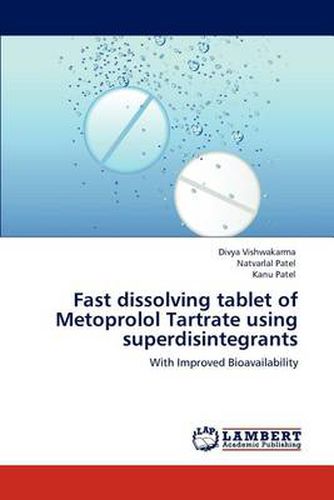 Cover image for Fast dissolving tablet of Metoprolol Tartrate using superdisintegrants