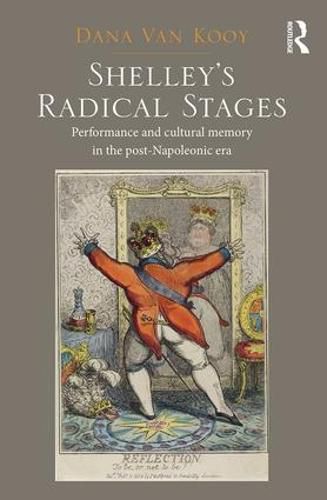 Cover image for Shelley's Radical Stages: Performance and Cultural Memory in the Post-Napoleonic Era