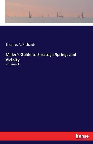 Cover image for Miller's Guide to Saratoga Springs and Vicinity: Volume 1