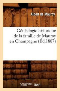 Cover image for Genealogie Historique de la Famille de Mauroy En Champagne, (Ed.1887)