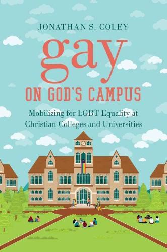 Cover image for Gay on God's Campus: Mobilizing for LGBT Equality at Christian Colleges and Universities