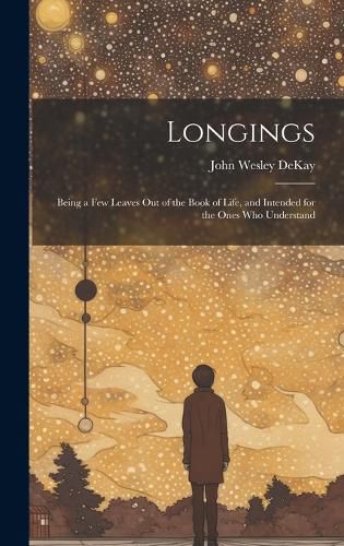 Cover image for Longings; Being a Few Leaves Out of the Book of Life, and Intended for the Ones Who Understand