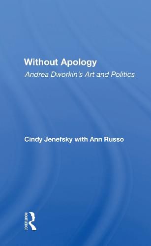 Without Apology: Andrea Dworkin's Art And Politics