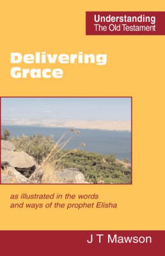 Cover image for Delivering Grace: as Illustrated in the Words and Ways of the Prophet Elisha