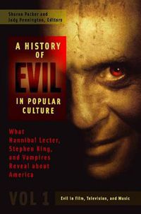 Cover image for A History of Evil in Popular Culture [2 volumes]: What Hannibal Lecter, Stephen King, and Vampires Reveal about America