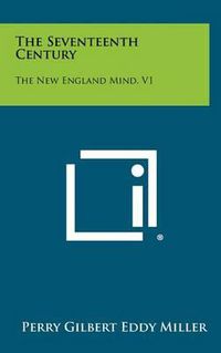 Cover image for The Seventeenth Century: The New England Mind, V1