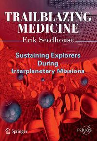 Cover image for Trailblazing Medicine: Sustaining Explorers During Interplanetary Missions