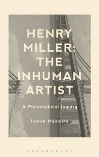 Cover image for Henry Miller: The Inhuman Artist: A Philosophical Inquiry