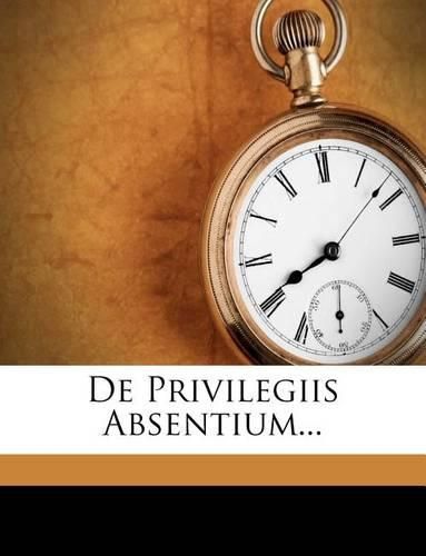 Cover image for de Privilegiis Absentium...