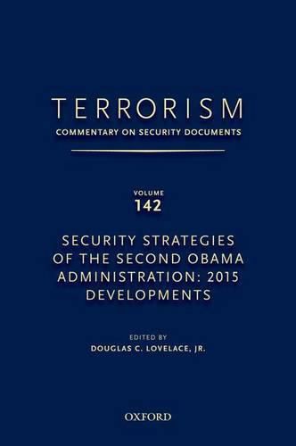 TERRORISM: COMMENTARY ON SECURITY DOCUMENTS VOLUME 142: Security Strategies of the Second Obama Administration: 2015 Developments