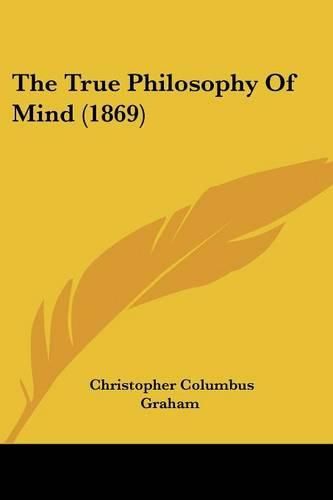 Cover image for The True Philosophy of Mind (1869)