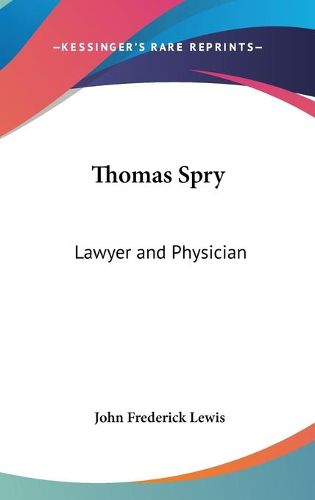 Thomas Spry: Lawyer and Physician