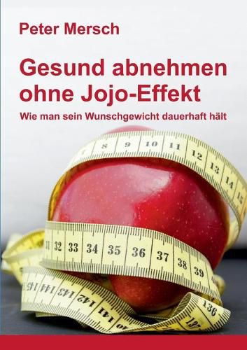 Gesund abnehmen ohne Jojo-Effekt: Wie man sein Wunschgewicht dauerhaft halt