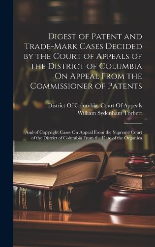 Cover image for Digest of Patent and Trade-Mark Cases Decided by the Court of Appeals of the District of Columbia On Appeal From the Commissioner of Patents