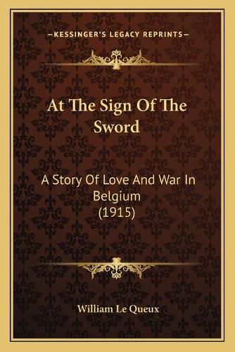 Cover image for At the Sign of the Sword: A Story of Love and War in Belgium (1915)