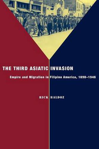 Cover image for The Third Asiatic Invasion: Migration and Empire in Filipino America, 1898-1946