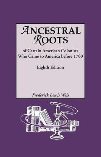 Ancestral Roots of Certain American Colonists Who Came to America Before 1700. Lineages from Afred the Great, Charlemagne, Malcolm of Scotland, Robert the Strong, and Other Historical Individuals. Eighth Edition