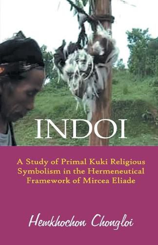 Cover image for Indoi: A Study of Primal Kuki religious symbolism in the Hermeneutical framework of Mircea Eliade