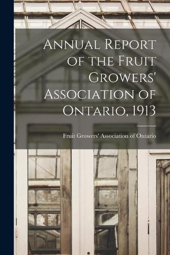 Cover image for Annual Report of the Fruit Growers' Association of Ontario, 1913