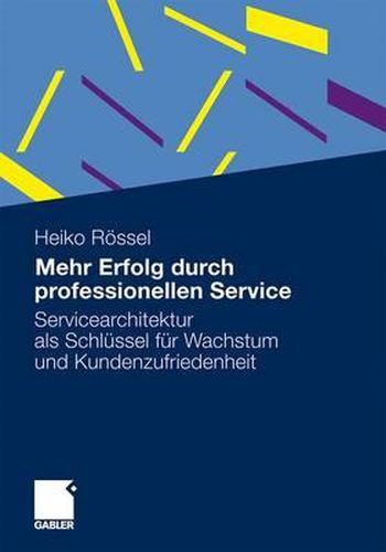 Cover image for Mehr Erfolg durch professionellen Service: Servicearchitektur als Schlussel fur Wachstum und Kundenzufriedenheit