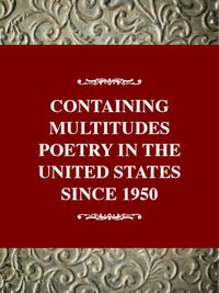 Cover image for Containing Multitudes: Poetry in the United States since 1950