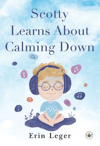 Cover image for Scotty Learns About Calming Down