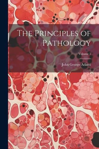 The Principles of Pathology; Volume 1