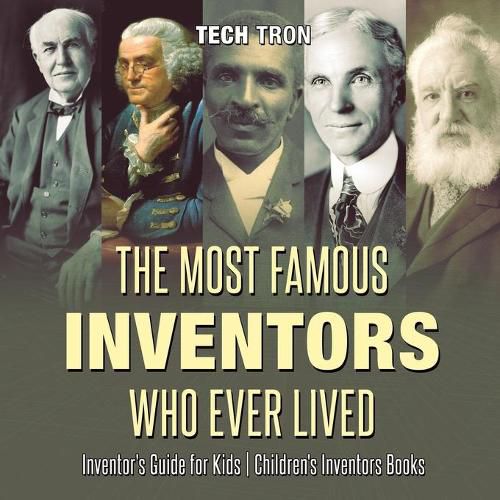 Cover image for The Most Famous Inventors Who Ever Lived Inventor's Guide for Kids Children's Inventors Books