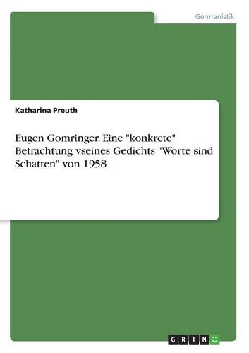 Cover image for Eugen Gomringer. Eine "konkrete" Betrachtung vseines Gedichts "Worte sind Schatten" von 1958