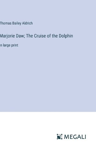 Cover image for Marjorie Daw; The Cruise of the Dolphin