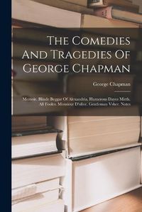 Cover image for The Comedies And Tragedies Of George Chapman