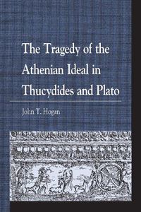 Cover image for The Tragedy of the Athenian Ideal in Thucydides and Plato