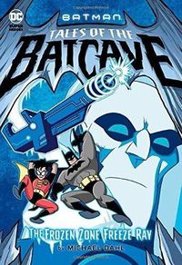 Cover image for Frozen Zone Freeze Ray (Batman Tales of the Batcave)