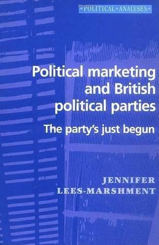 Political Marketing and British Political Parties: The Party's Just Begun