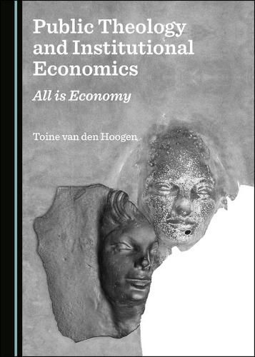 Cover image for Public Theology and Institutional Economics: All is Economy