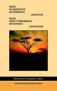 Cover image for Jesus No Resucito En Domingo !Aleluya: Jesus Didn't Resurrect on Sunday Allelujah!