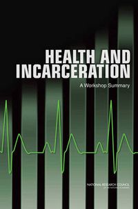 Cover image for Health and Incarceration: A Workshop Summary