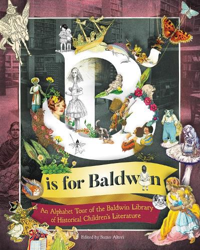 B is for Baldwin: An Alphabet Tour of the Baldwin Library of Historical Children's Literature