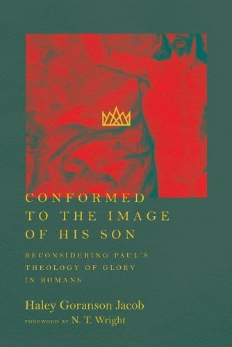 Cover image for Conformed to the Image of His Son - Reconsidering Paul"s Theology of Glory in Romans