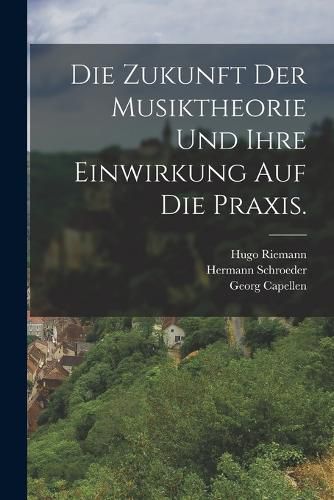 Cover image for Die Zukunft der Musiktheorie und ihre Einwirkung auf die Praxis.