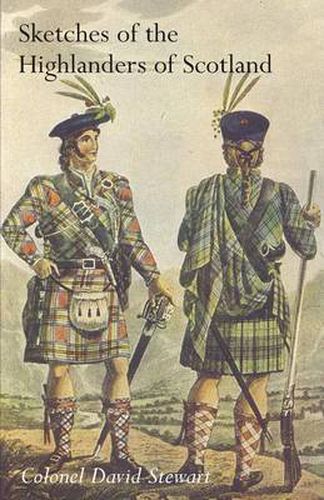 Cover image for SKETCHES OF THE CHARACTER, MANNERS AND PRESENT STATE OF THE HIGHLANDERS OF SCOTLANDWith Details of the Military Service of the Highland Regiments Vol 2